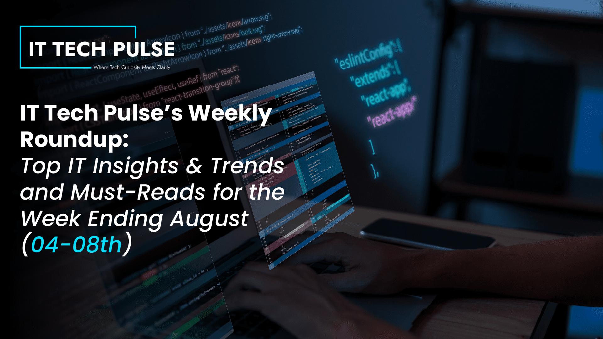 IT Tech Pulse Weekly Roundup- Top IT Insights & Trends and Must-Reads for the Week Ending August (04-08th)-01