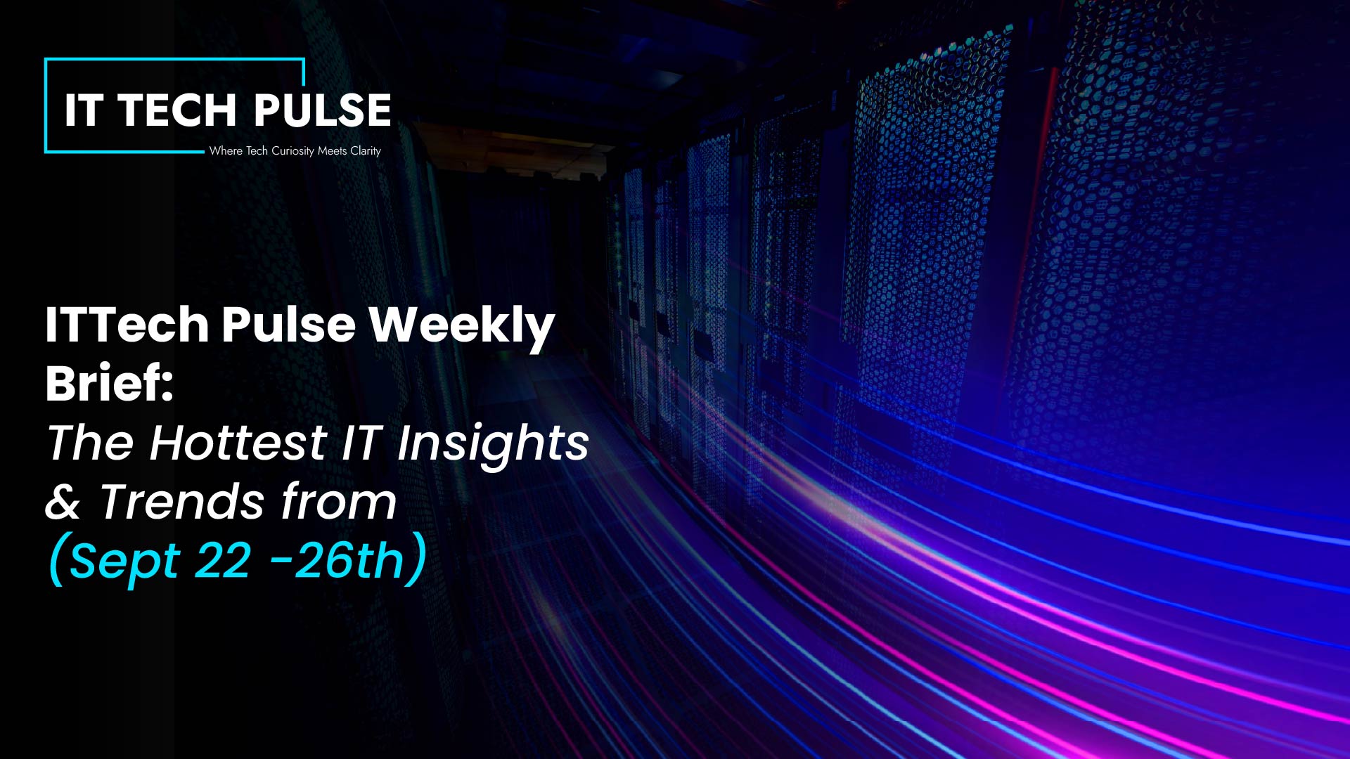 ITTech Pulse Weekly Brief- The Hottest IT Insights & Trends from Sept 22 -26th-01