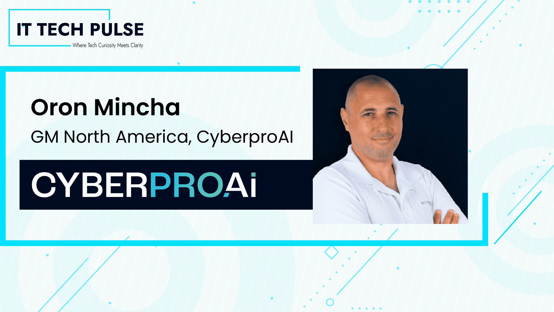 ITTech Pulse Exclusive Interview with Oron Mincha General Manager of U.S CyberProAI