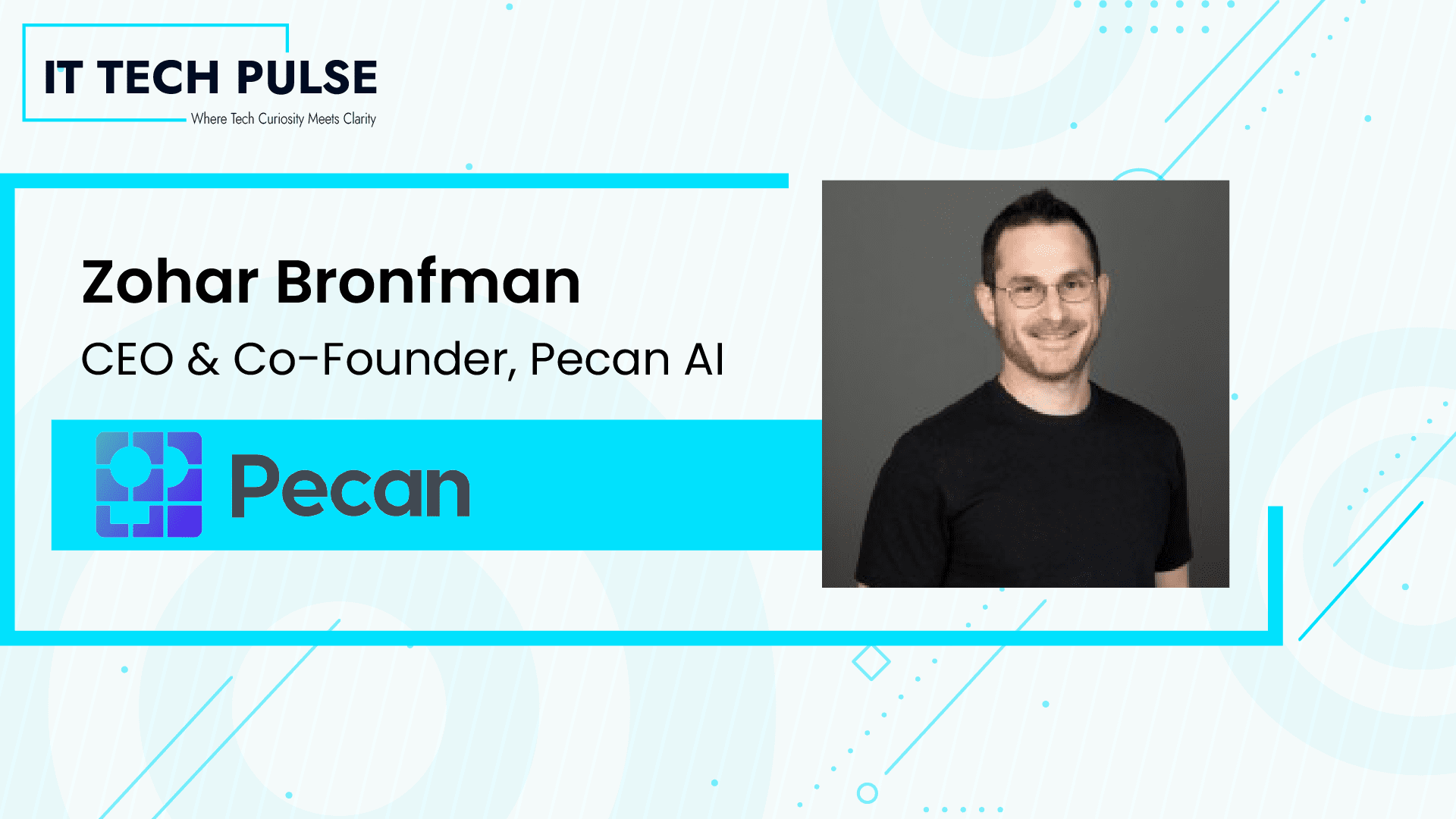 IT Tech Pulse Interview Exclusive Questions with Dr. Zohar Bronfman, CEO & Co-Founder, Pecan AI