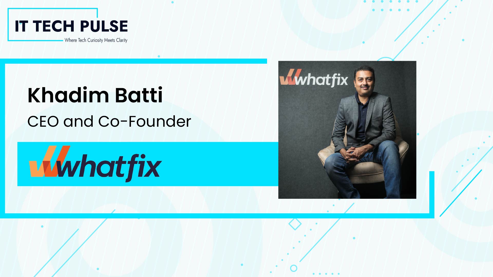 Khadim Batti, CEO and Co-Founder at Whatfix
