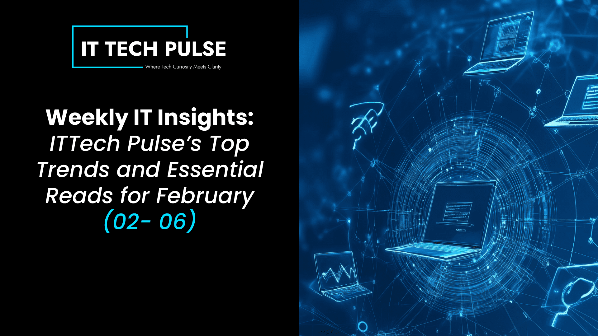 Weekly IT Insights- ITTech Pulse’s Top Trends and Essential Reads for February (02- 06)