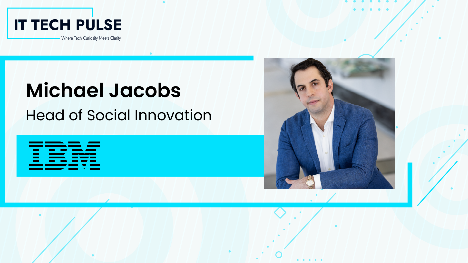 ITTech Pulse Exclusive Interview with Michael Jacobs, Head of Social Innovation at IBM