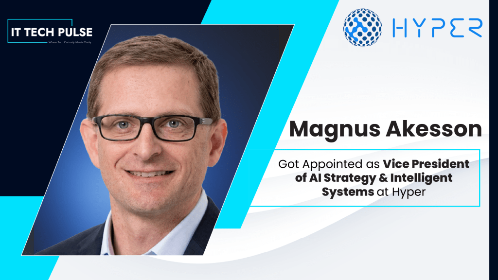 Hyper Appoints Magnus Akesson as Vice President of AI Strategy & Intelligent Systems