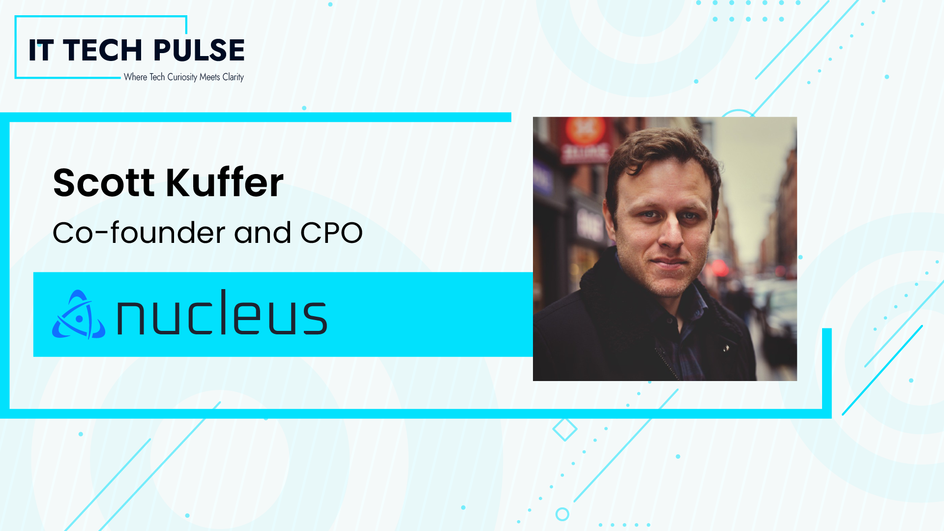 Scott Kuffer, Co-founder and Chief Product Officer Nucleus Security