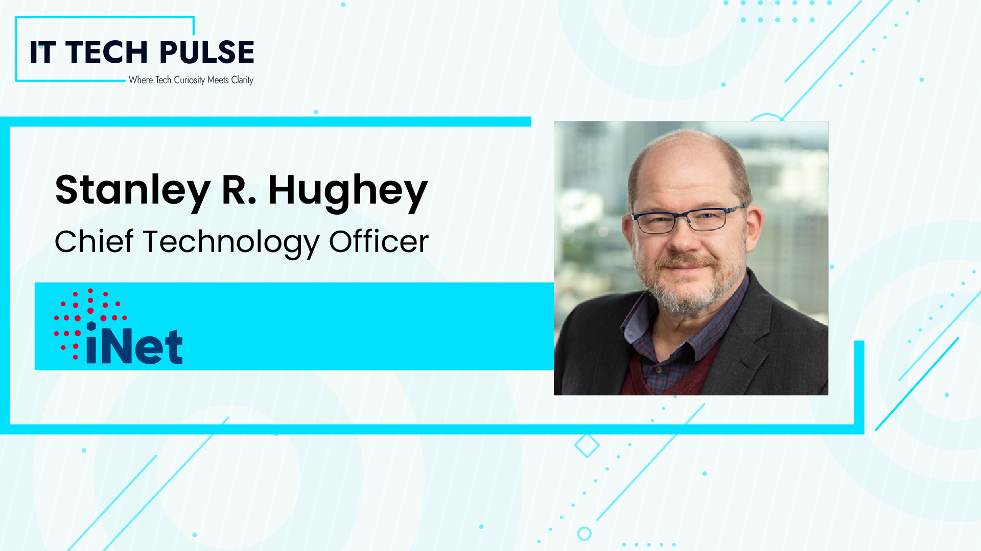 ITTech Pulse Exclusive Interview with Stanley R. Hughey, Chief Technology Officer at iNet