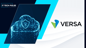 Versa Launches Cloud Security Posture Management for VersaONE SASE Platform
