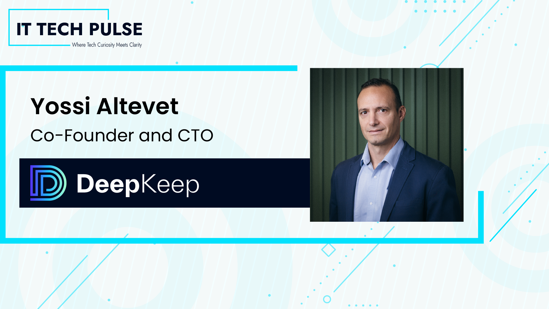 ITTech Pulse Exclusive Interview with Yossi Altevet is Co-Founder and Chief Technology Officer of DeepKeep