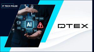 DTEX Introduces AI Risk Management to Secure the Agentic Enterprise