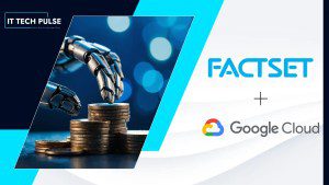 FactSet Partners with Google Cloud to Advance AI in Financial Intelligence