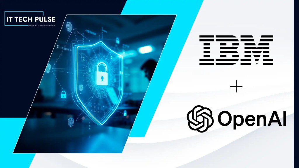 IBM and OpenAI Bring Advanced AI to Strengthen Enterprise Cyber Defense