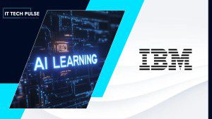 IBM Launches New AI Learning Pathway to Upskill Workforces at Scale