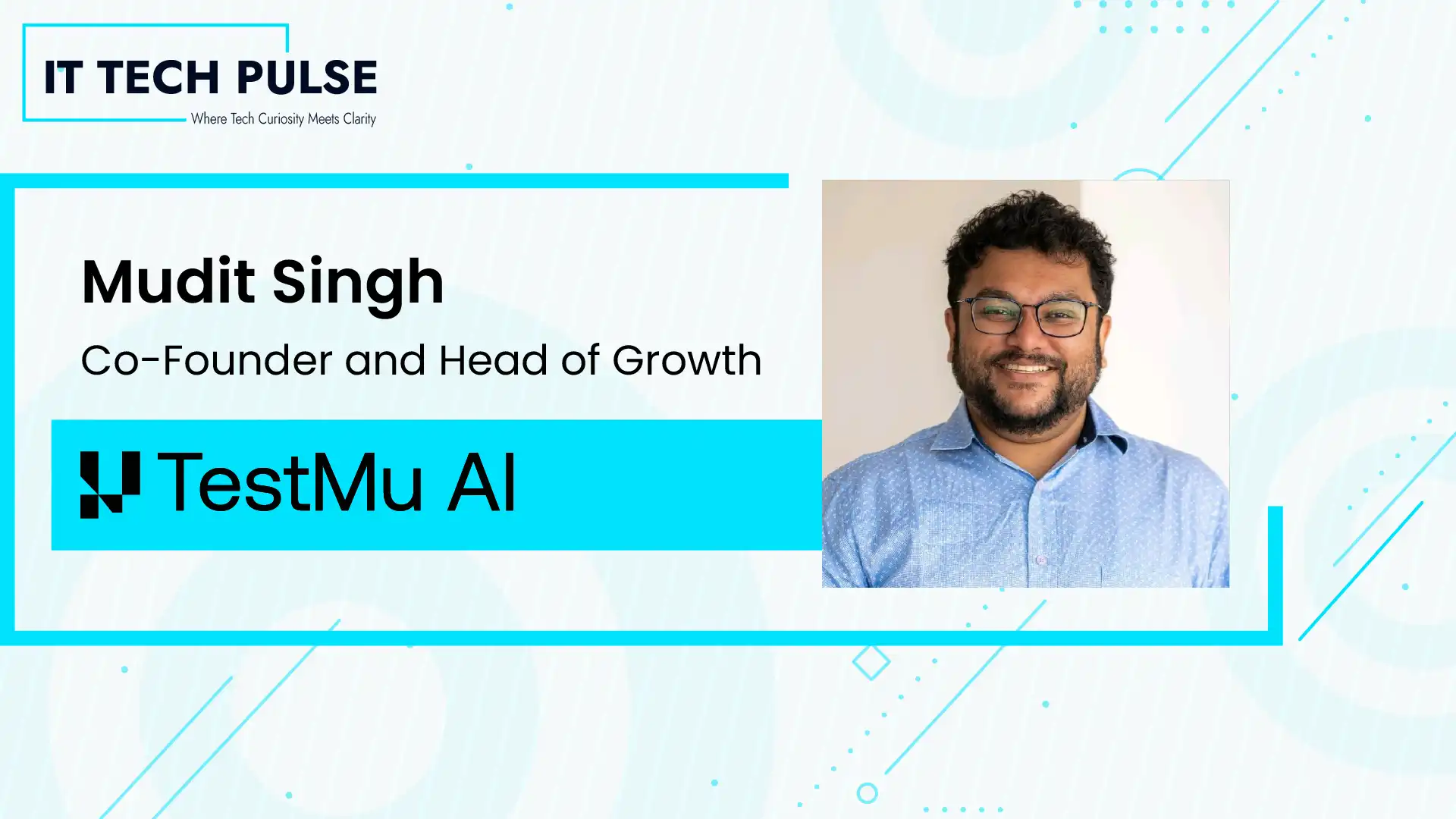 ITTech Pulse Exclusive Interview with Mudit Singh, Co-Founder and Head of Growth, TestMu AI