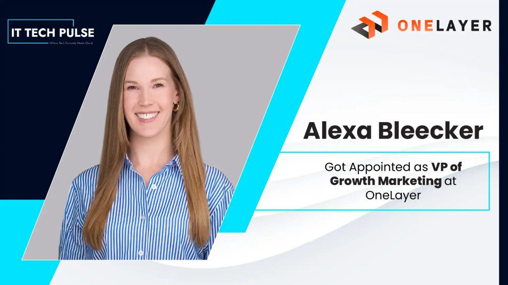 OneLayer Appoints Alexa Bleecker as VP of Growth Marketing as Demand for Private Cellular Security Accelerates