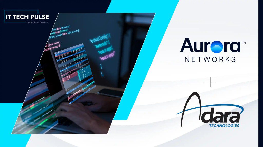 Adara Technologies, Aurora Networks Partner on Multi-Gigabit Broadband
