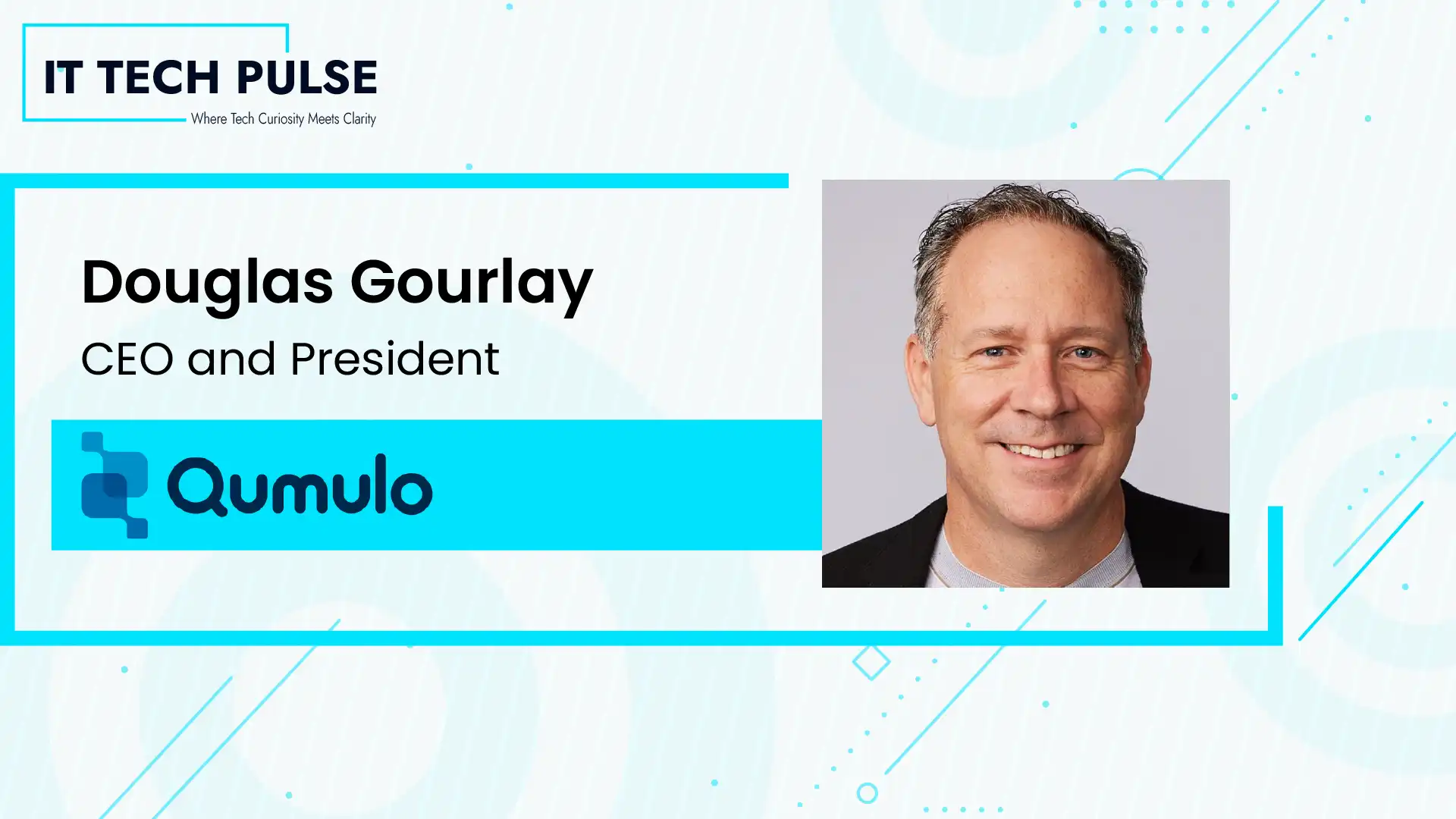 ITTech Pulse Exclusive Interview with Douglas Gourlay, Chief Executive Officer and President of Qumulo