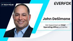 Everfox Appoints John DeSimone as Chief Operating Officer