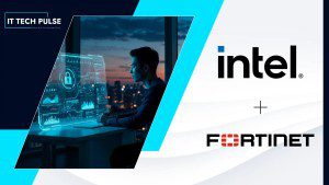 Intel, Fortinet Partner to Advance Cybersecurity and Supply Chain Resilience